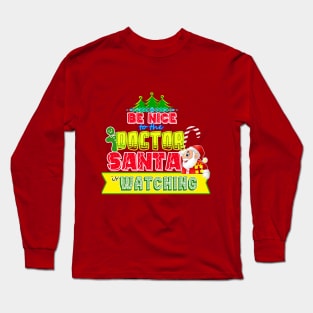 Be nice to the Doctor Santa is watching gift idea Long Sleeve T-Shirt